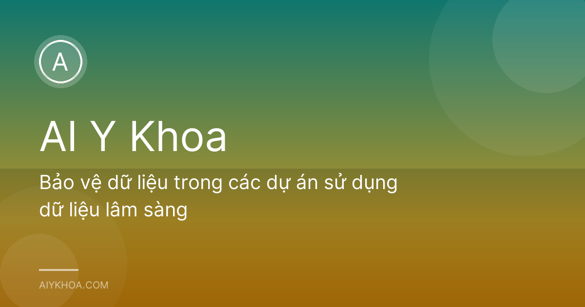 Bảo vệ dữ liệu trong các dự án sử dụng dữ liệu lâm sàng
