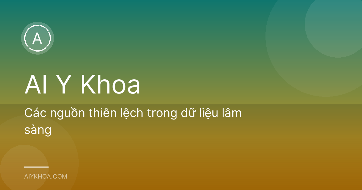 Các nguồn thiên lệch trong dữ liệu lâm sàng