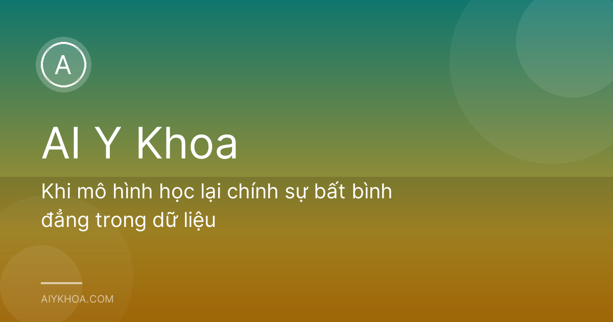 Khi mô hình học lại chính sự bất bình đẳng trong dữ liệu